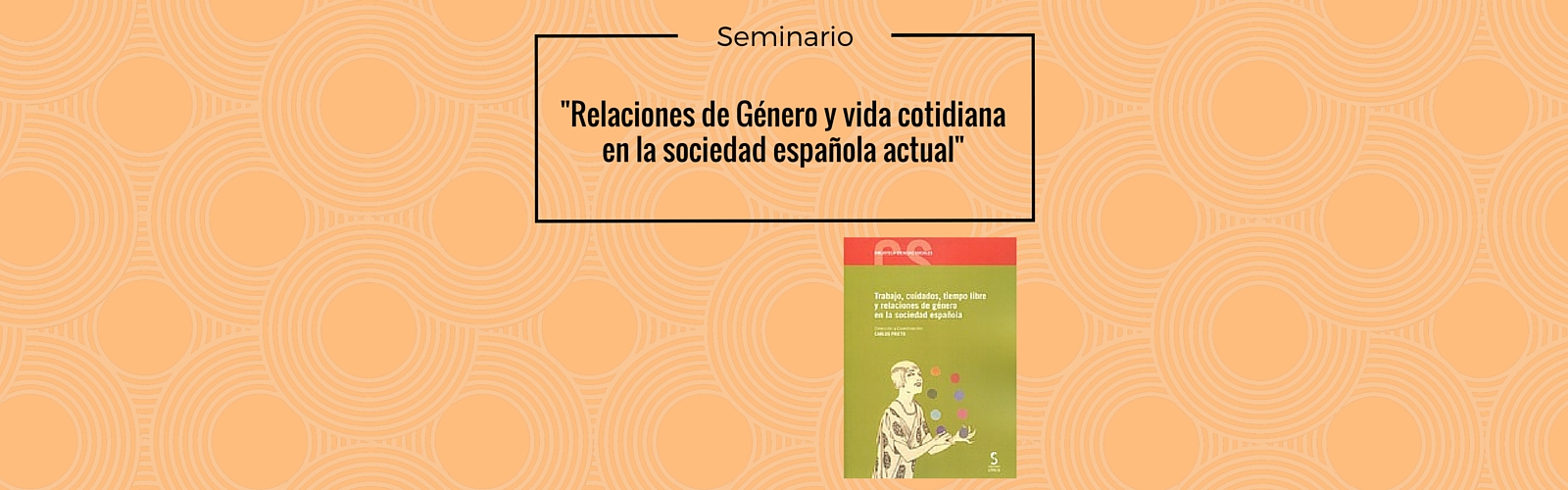 Seminario: “Relaciones De Género Y Vida Cotidiana En La Sociedad ...